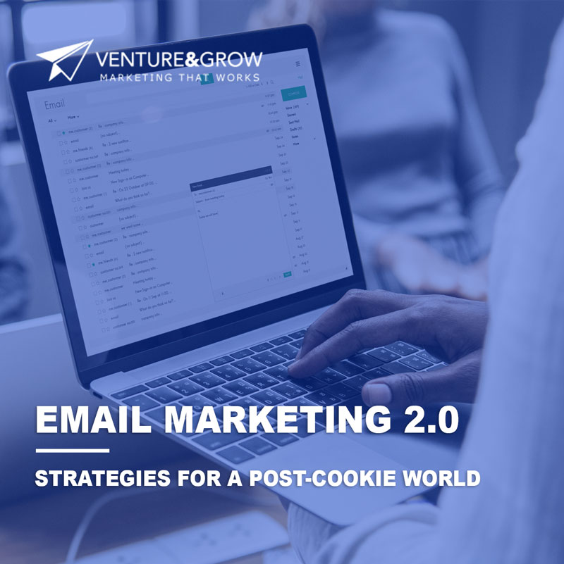 Email Marketing 2.0: Strategies for a Post-Cookie World - Venture and Grow